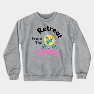 Retreat from the Chaos Crewneck Sweatshirt